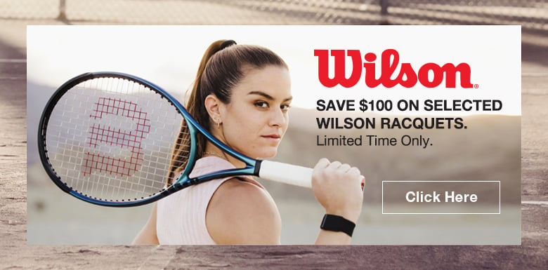 Save $100 on selected Wilson racquets. Limited Time Only.